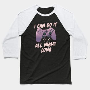 I Can Do It All Night Long - Online Gaming Baseball T-Shirt